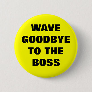 WAVE GOODBYY AAN DE BOSS RONDE BUTTON 5,7 CM