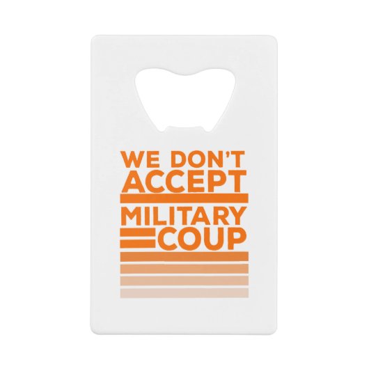 We accepteren geen militaire coup kredietkaart flessenopener (Voorkant)