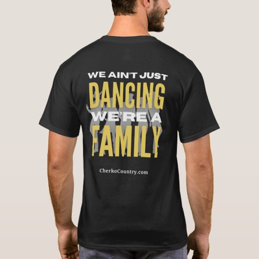 "We Ain't Just Dancing, We're a Family"  T-Shirt (Dos)