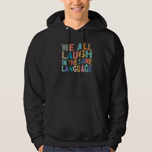 We all laugh in the same language tolerance and mi hoodie (Voorkant)