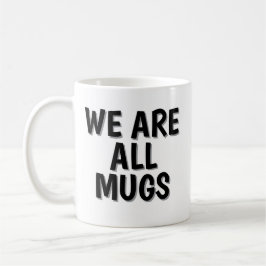 We Are All Mugs” Mug – Cheeky Ceramic Coffee Cup Koffiemok