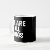We Are All Mugs” Mug – Cheeky Ceramic Coffee Cup Koffiemok (Voorkant links)