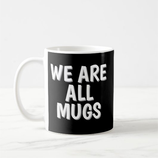 We Are All Mugs” Mug – Cheeky Ceramic Coffee Cup Koffiemok (Links)