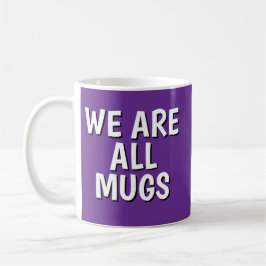 "We Are All Mugs” Mug – Cheeky Ceramic Cup Purple Koffiemok