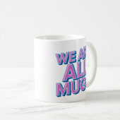 "We Are All Mugs” Mug – Cheeky Ceramic Mug Koffiemok (Voorkant rechts)