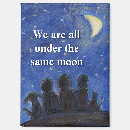 We Are All Under the Same Moon Fridge Magnet (Recto)