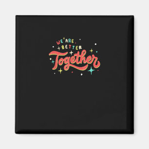 We Are Better Together Retro Vintage Eenheid Posit Magneet