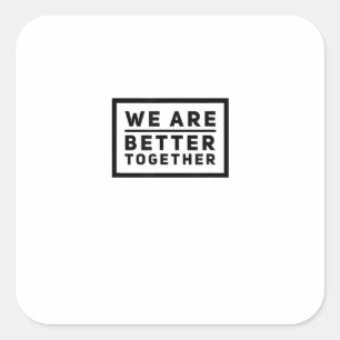 We Are Better Together Teamwork Motiverende Grafie Vierkante Sticker