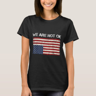 We Are Not Ok Usa Vlag Ondersteboven T-shirt.png  T-shirt