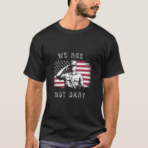 We Are Not Okay Amerikaanse Vlag Omgekeerd Protest T-shirt