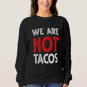 We Are Not Tacos Opmerkingen over Latijns-Amerika Trui