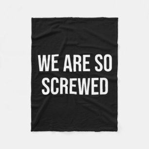 We Are So Screwed Fleece Deken