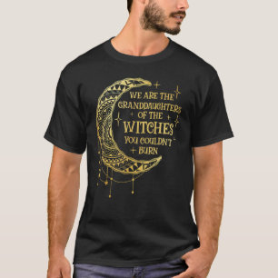 We Are The Kleindochters van de Heksen Die Jullie  T-shirt