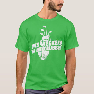 We Be Clubbin Golf T-shirt