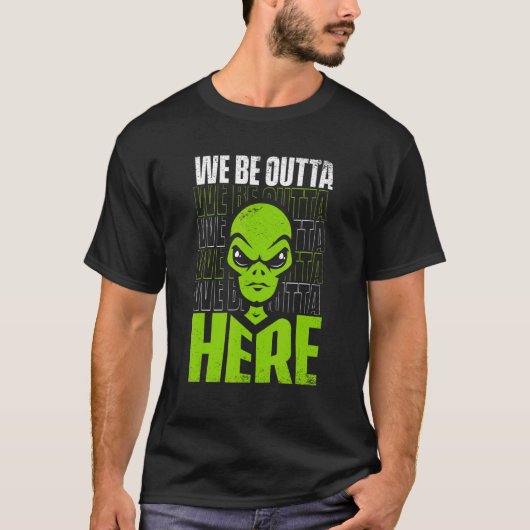 We Be Outta Here Conspiracy Alien Alien T-shirt (Voorkant)