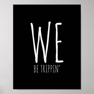 We Be Trippin' Grappige Vrienden Koppel Familie Re Poster
