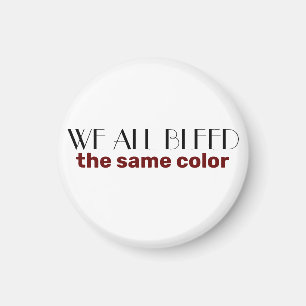 we bloeden allemaal dezelfde kleur magneet