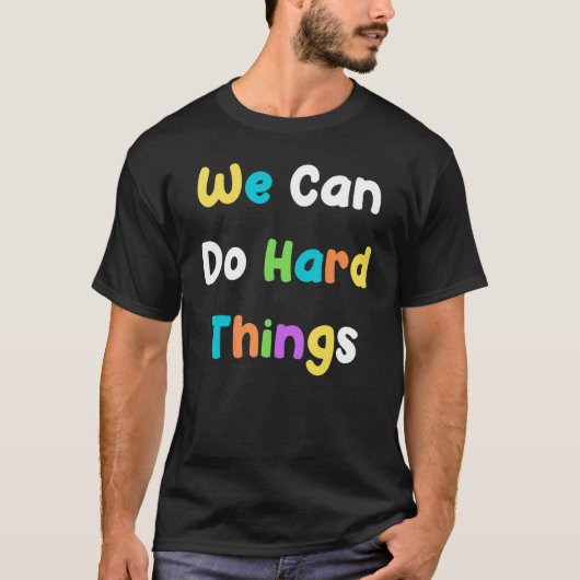 We Can Do Hard Things Teacher Back To School T-shirt (Voorkant)