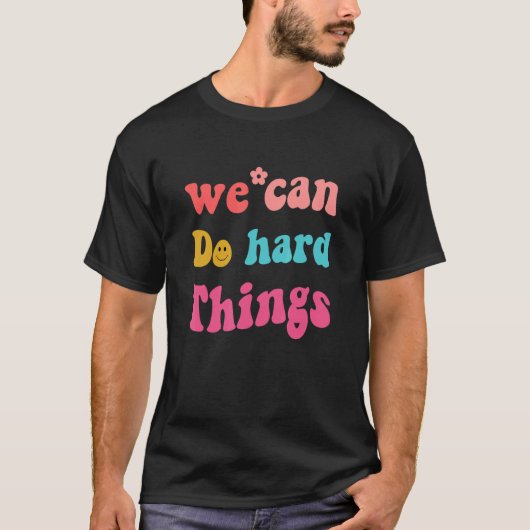We Can Do Hard Things Teacher Back to School T-shirt (Voorkant)