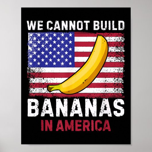 We Cannot Build Bananas In America - Funny  Poster (Voorkant)