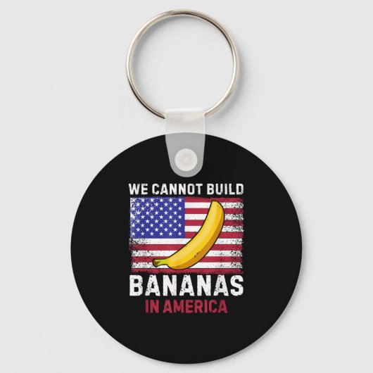 We Cannot Build Bananas In America - Funny Sleutelhanger (Voorkant)