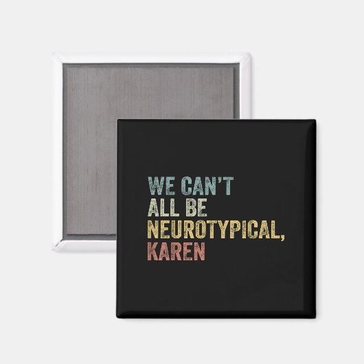 We Can't All Be Neurotycal Karen Autism Magneet (Voorkant / Achterkant)