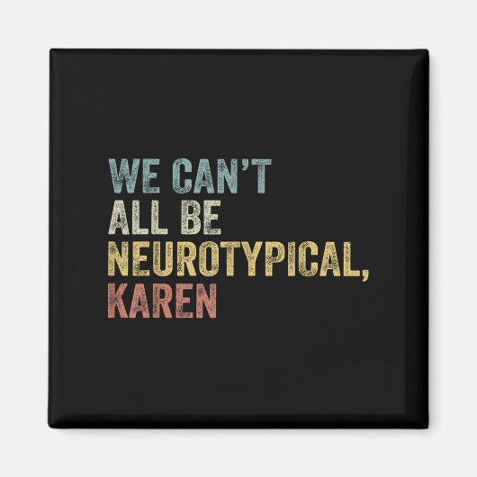 We Can't All Be Neurotycal Karen Autism Magneet (Voorkant)