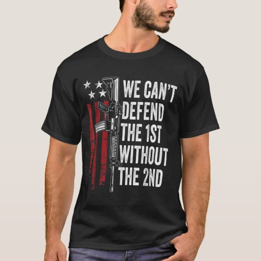 We Can't Defend The 1st Without The 2nd Amendment  T-shirt (Voorkant)