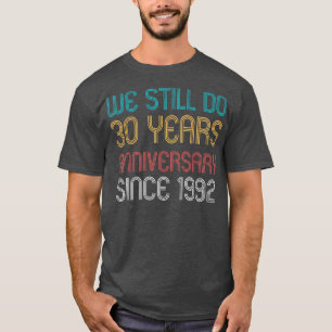 We doen nog steeds 30 jaar sinds 1992, 30e bruilof t-shirt
