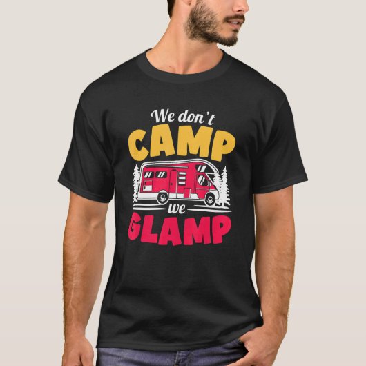 We Don't Camp We Glamp  Glamorous Camping  Glamper T-shirt (Voorkant)
