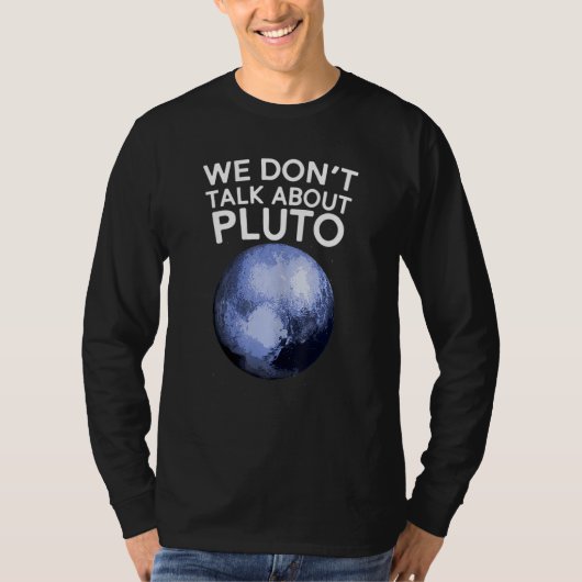 We Don't Talk About Pluto T-shirt Funny Space Plan (Voorkant)