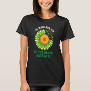 We Draag Green Sunflower Support Mental Health Awa T-shirt