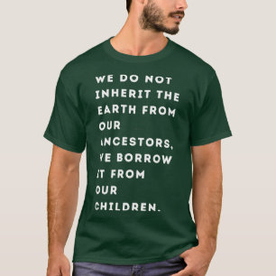 We erven de Aarde niet van onze voorouders die we T-shirt