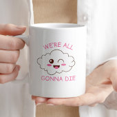 We gaan allemaal sterven grappig sarcastisch koffi koffiemok