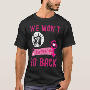 We gaan niet terug naar de pro-Choice feministisch T-shirt