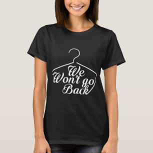 We gaan niet terug Roe V Wade Pro Choice Feminist T-shirt