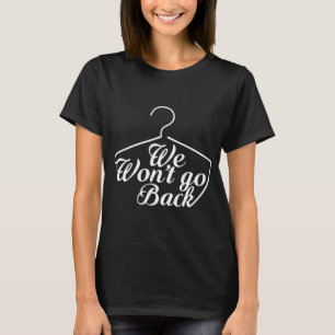 We gaan niet terug Roe V Wade Pro Choice Feminist T-shirt