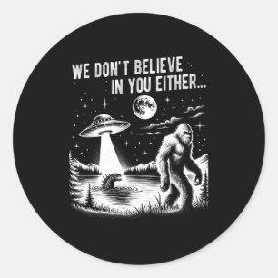 We Gelooven Jou Ook Niet Bigfoot Ufo Eenhoorn Ronde Sticker