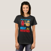 We Go Together Like Meat And Potatoes T-shirt (Voorkant volledig)