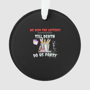 We hebben de loterij - tot de dood ons feest ornament