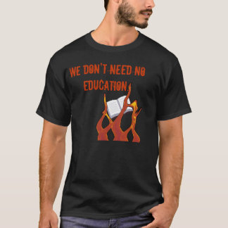 We hebben geen onderwijs nodig t-shirt