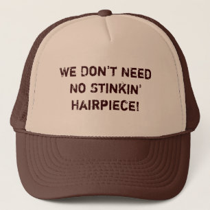 We hebben geen stinkin hairstuk nodig. Pet