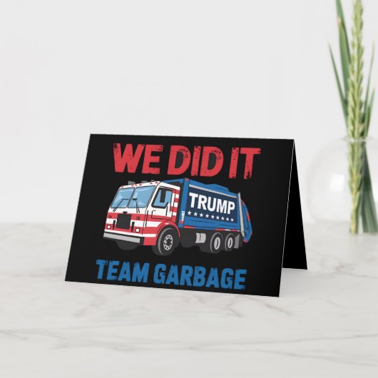 We hebben het gedaan Team Garbage Trump President Bedankkaart (Voorkant)