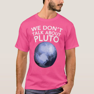 We hebben het niet over Pluto Funny Space Planet A T-shirt
