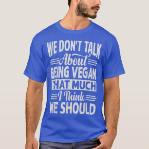 We hebben het niet zo vaak over Vegan zijn als ik  T-shirt