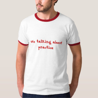 We hebben het over praktijk t-shirt