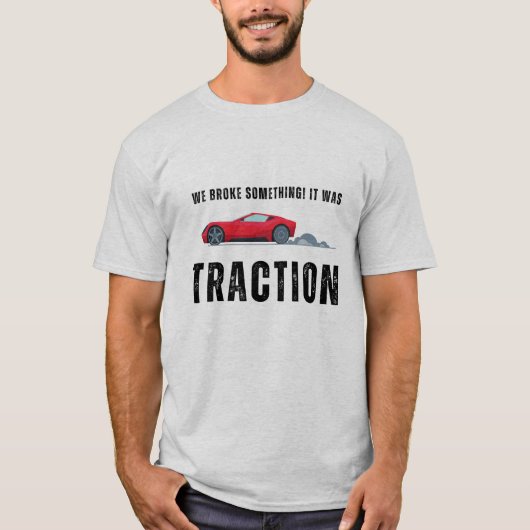 We hebben iets gebroken, ik denk dat het tractie w t-shirt (Voorkant)