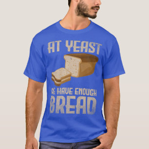 We hebben in ieder geval genoeg broodbakkerij t-shirt