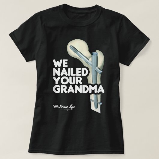 We hebben je grootmoeder, Scrub Tech - Funny Ortho T-shirt (Design voorkant)