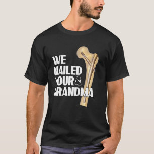 We hebben je oma Ortho heupoperatie genageld 1 T-shirt